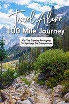 Travel Alone 100 Mile Journey On The Camino Portugues To Santiago De Compestela