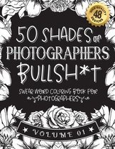 50 Shades of photographers Bullsh*t: Swear Word Coloring Book For photographers