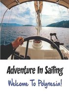 Adventure In Sailing_ Welcome To Polynesia!