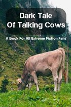Dark Tale Of Talking Cows A Book For All Extreme Fiction Fans