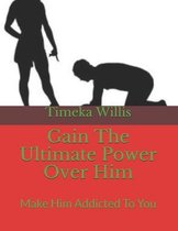 Gain The Ultimate Power Over Him