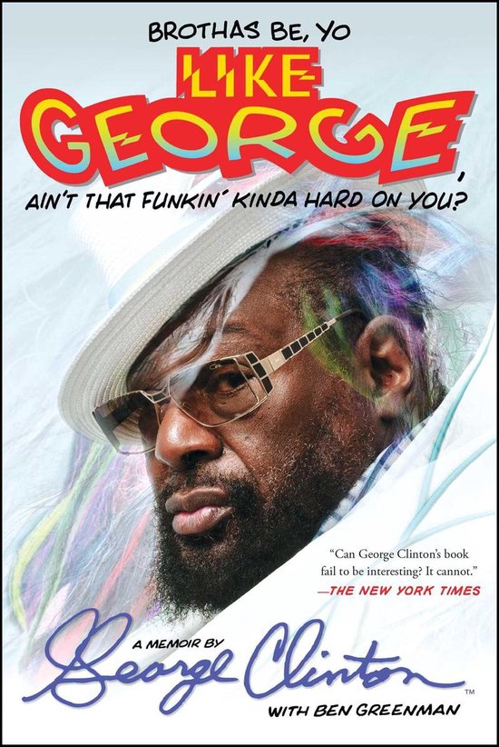 Couverture de livre avec un gros plan de George Clinton portant un chapeau blanc et des lunettes. Texte : "BROTHAS BE, YO LIKE GEORGE, AIN'T THAT FUNKIN' KINDA HARD ON YOU?"