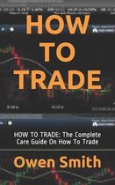 How to Trade: HOW TO TRADE