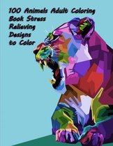 100 Animals Adult Coloring Book Stress Relieving Designs to Color: 100 Animals Adult Coloring Book
