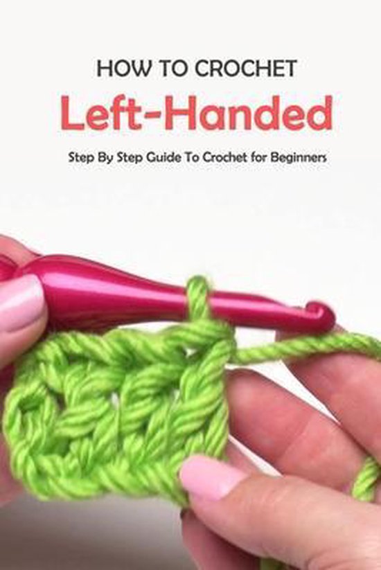 How To Crochet LeftHanded Step By Step Guide To Crochet for Beginners