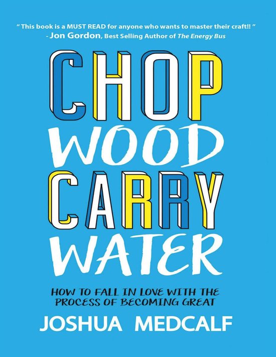 Bol Com Chop Wood Carry Water How To Fall In Love With The Process Of Becoming Great Ebook