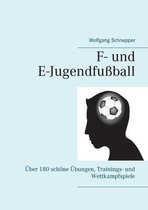 F- und E-Jugendfußball: Über 180 schöne Übungen, Trainings- und Wettkampfspiele