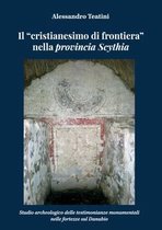 Il "cristianesimo di frontiera" nella provincia Scythia. Studio archeologico delle testimonianze monumentali nelle fortezze sul Danubio