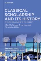 Trends in Classics – Scholarship in the Making1- Classical Scholarship and Its History