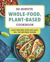 30-Minute Whole-Food, Plant-Based Cookbook