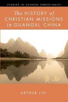 Studies in Chinese Christianity-The History of Christian Missions in Guangxi, China