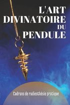 L'Art Divinatoire Du Pendule