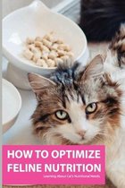 How To Optimize Feline Nutrition- Learning About Cat's Nutritional Needs