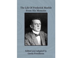 The Life of Frederick Maehle from His Memoirs