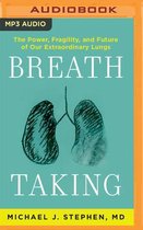 Breath Taking: The Power, Fragility, and Future of Our Extraordinary Lungs