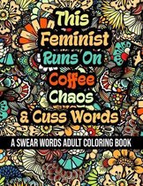 This Feminist Runs On Coffee, Chaos and Cuss Words