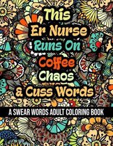 This Er Nurse Runs On Coffee, Chaos and Cuss Words