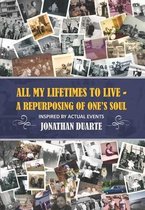 All My Lifetimes To Live - A repurposing of one's soul