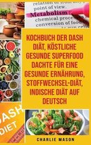 Kochbuch Der Dash Diat, Koestliche Gesunde Superfood Dachte Fur Eine Gesunde Ernahrung, Stoffwechsel-diat, Indische Diat Auf Deutsch