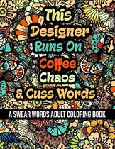 This Designer Runs On Coffee, Chaos and Cuss Words