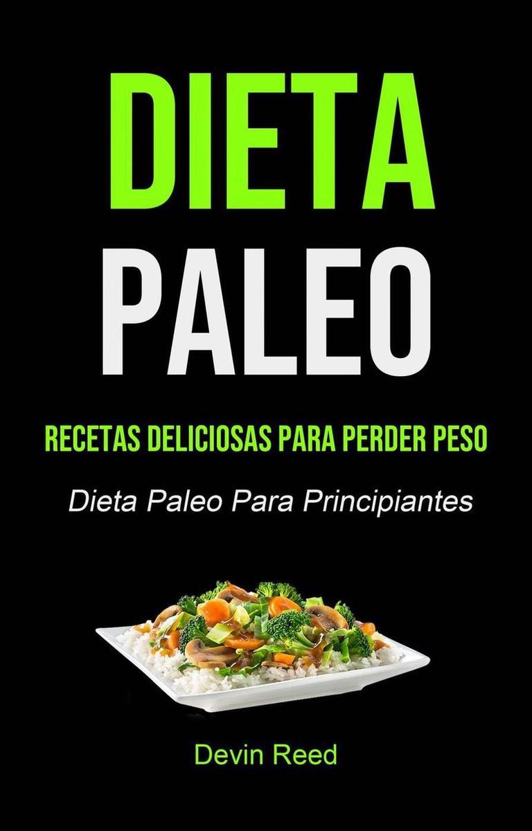 Dieta Paleo: Recetas Deliciosas Para Perder Peso (Dieta Paleo Para  Principiantes)... 