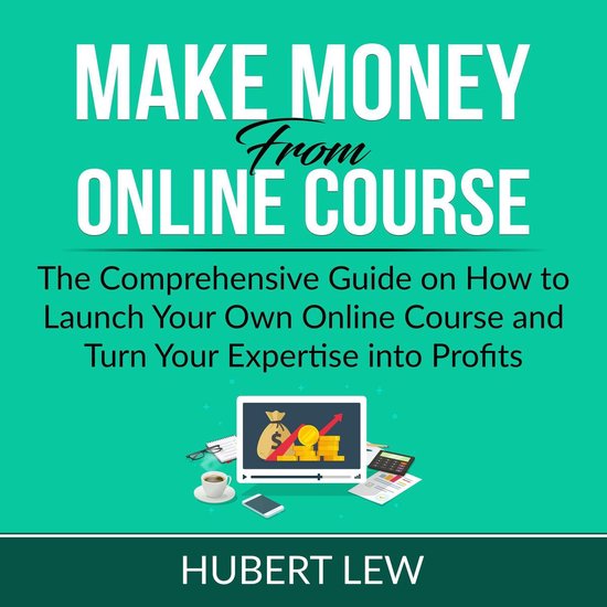 Make Money From Online Course: The Comprehensive Guide on Ho ... - cover
