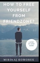 How to free yourself from friendzone?