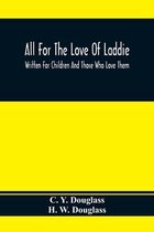 All For The Love Of Laddie: Written For Children And Those Who Love Them