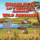 Charlotte Let's Meet Some Awesome Wild Animals!