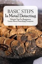 Basic Steps In Metal Detecting: Helpful Tips For Beginners, Learn About Searching Treasures