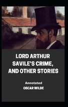 Lord Arthur Savile's Crime, And Other Stories Annotated