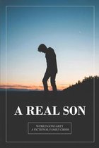 A Real Son - World Gone Grey: A Fictional Family Crisis