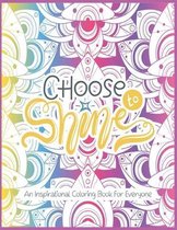 Choose to Shine-An Inspirational Coloring Book For Everyone