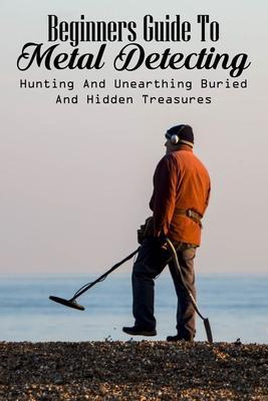 Beginners Guide To Metal Detecting, Saranzak 9798700664080