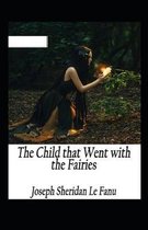 The Child That Went With The Fairies Illustrated