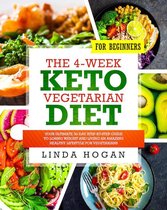 The 4-Week Keto Vegetarian Diet for Beginners: Your Ultimate 30-Day Step-By-Step Guide to Losing Weight and Living an Amazing Healthy Lifestyle for Vegetarians