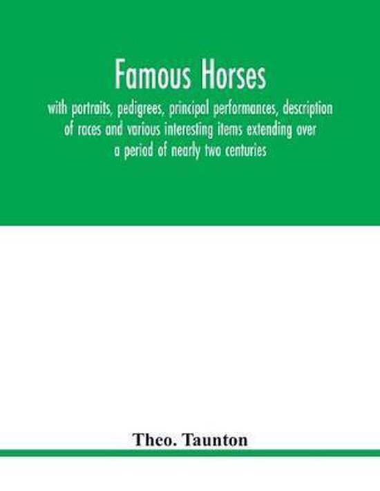 Famous horses, with portraits, pedigrees, principal performances