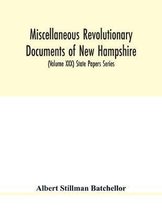 Miscellaneous revolutionary documents of New Hampshire, including the association test, the pension rolls, and other important papers. (Volume XXX) State Papers Series