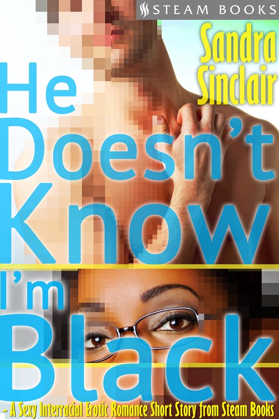 he-doesn-t-know-i-m-black-a-sexy-interracial-erotic-romance-short