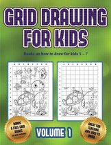 Books on how to draw for kids 5 - 7 (Grid drawing for kids - Volume 1)