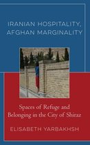 Crossing Borders in a Global World: Applying Anthropology to Migration, Displacement, and Social Change- Iranian Hospitality, Afghan Marginality