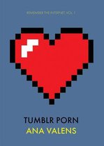 Tumblr Porn (Remember the Internet, Vol. 1) | 9781682199176 | Ana ...