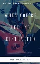 When You're Feeling Distracted