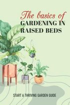 The Basics Of Gardening In Raised Beds: Start A Thriving Garden Guide