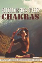 Guide To The Chakras: Essential Poses To Understand Your Body's Energy Centers, Balance In Body And Mind