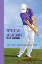 Effective Strategies Of Golf Short Game: Easy Ways To Instantly Lower Your Score