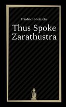 Thus Spoke Zarathustra by Friedrich Nietzsche