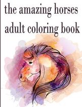 The amazing horses adult coloring book