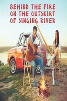 Behind The Fire On The Outskirt Of Singing River