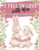 I Fell in Love with You Cute Animals Coloring Book